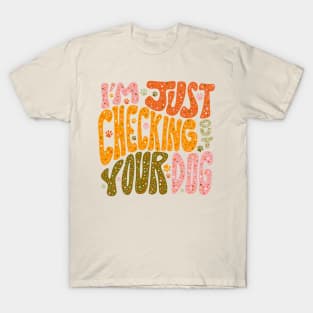 I'm Just Checking Out Your Dog T-Shirt